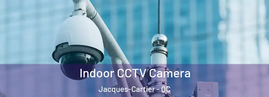  Indoor CCTV Camera Jacques-Cartier - QC