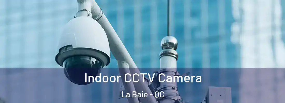  Indoor CCTV Camera La Baie - QC