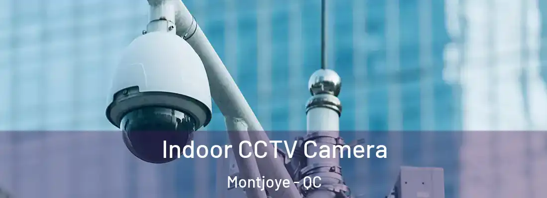  Indoor CCTV Camera Montjoye - QC