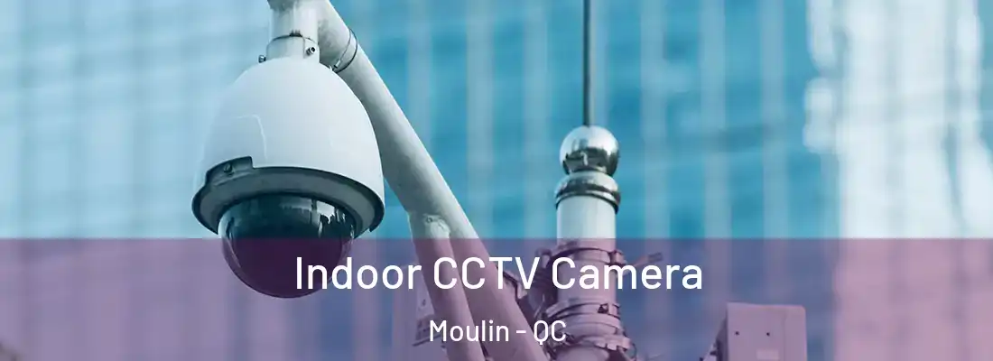  Indoor CCTV Camera Moulin - QC