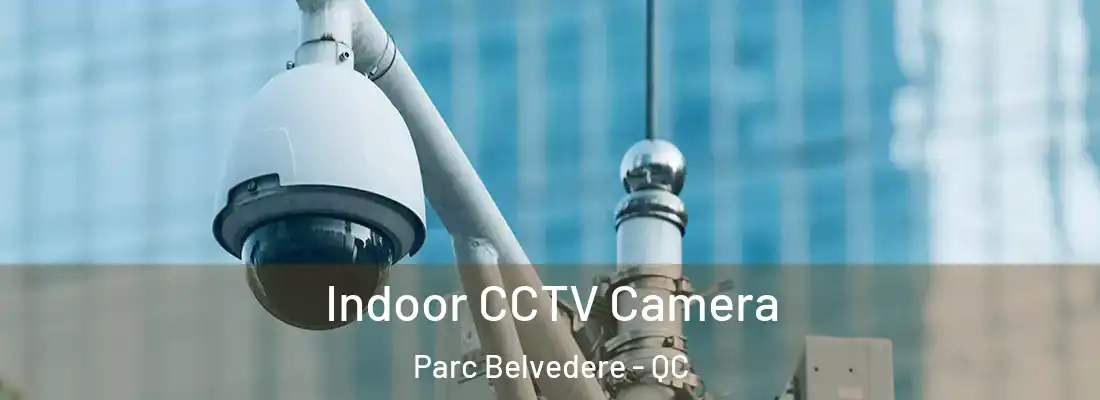  Indoor CCTV Camera Parc Belvedere - QC