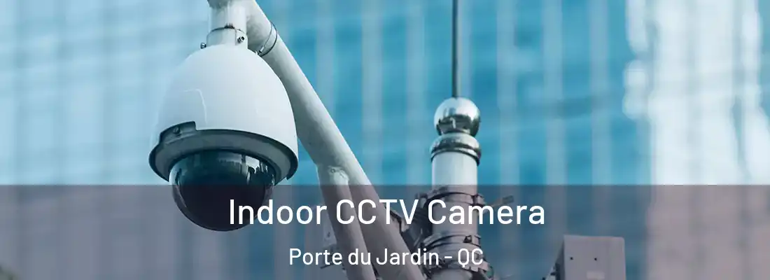  Indoor CCTV Camera Porte du Jardin - QC