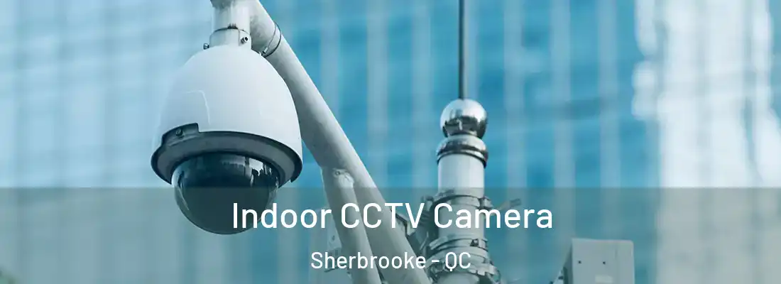  Indoor CCTV Camera Sherbrooke - QC