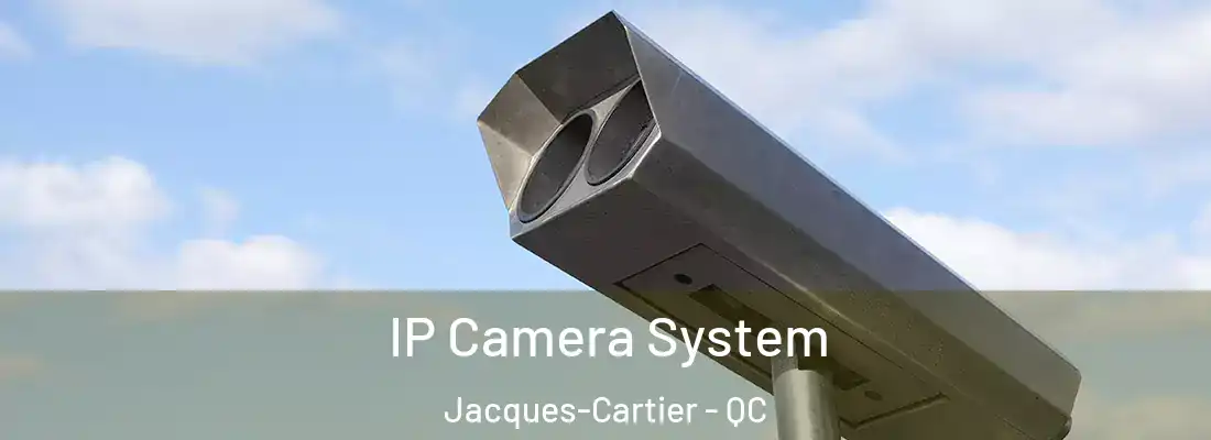  IP Camera System Jacques-Cartier - QC