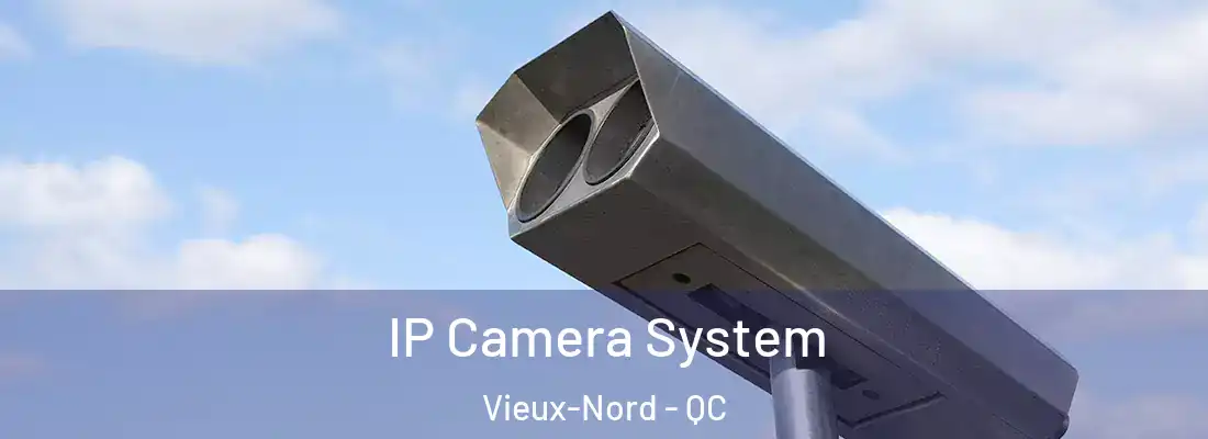  IP Camera System Vieux-Nord - QC
