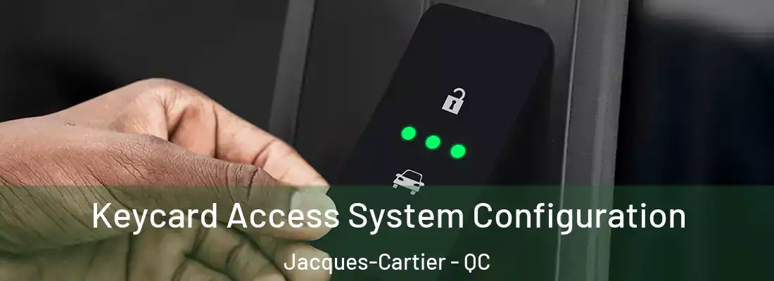  Keycard Access System Configuration Jacques-Cartier - QC