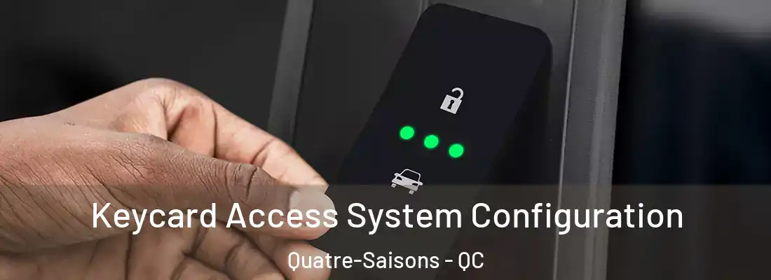  Keycard Access System Configuration Quatre-Saisons - QC