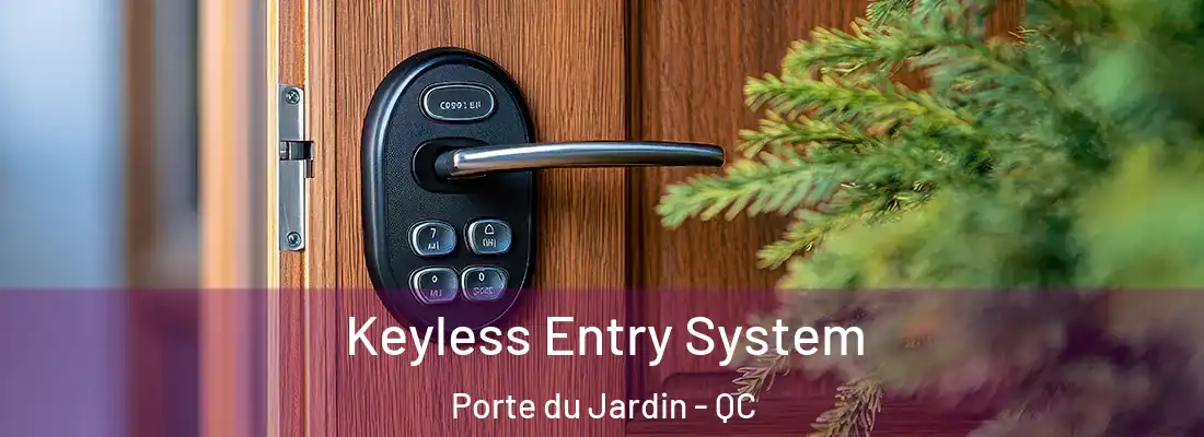  Keyless Entry System Porte du Jardin - QC