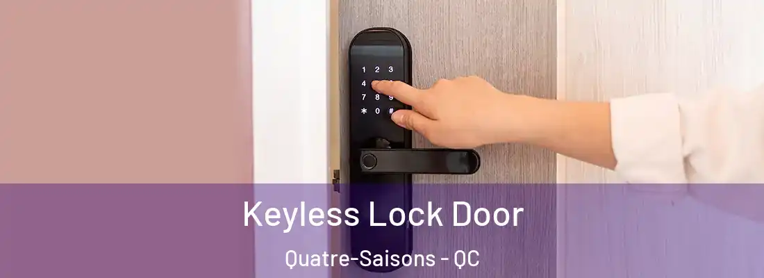  Keyless Lock Door Quatre-Saisons - QC