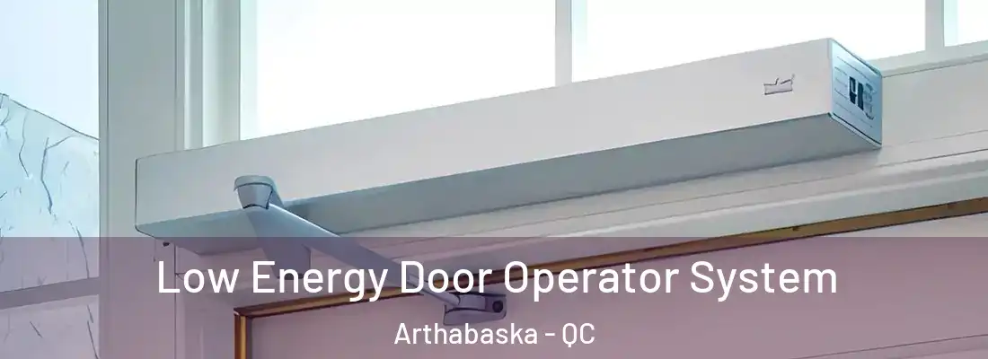  Low Energy Door Operator System Arthabaska - QC