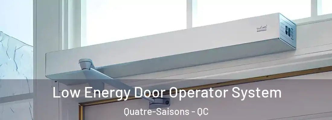  Low Energy Door Operator System Quatre-Saisons - QC