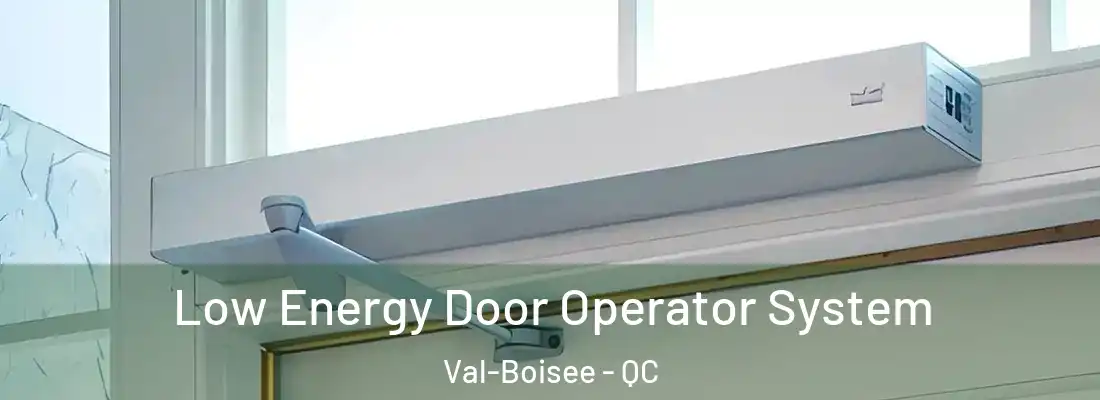  Low Energy Door Operator System Val-Boisee - QC