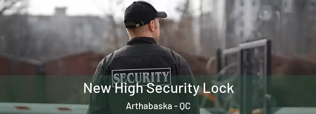  New High Security Lock Arthabaska - QC