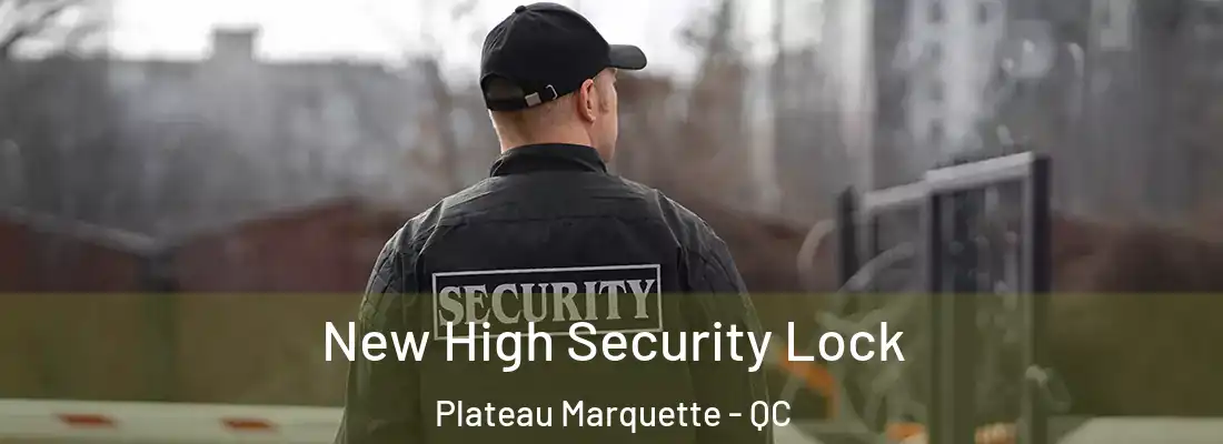  New High Security Lock Plateau Marquette - QC