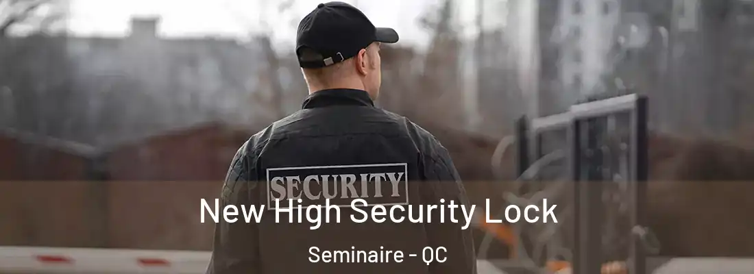  New High Security Lock Seminaire - QC