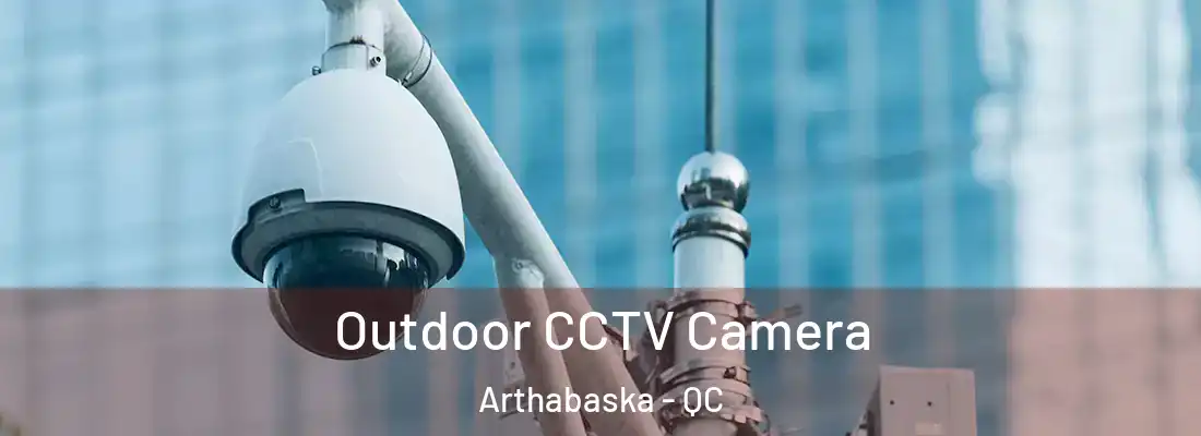  Outdoor CCTV Camera Arthabaska - QC