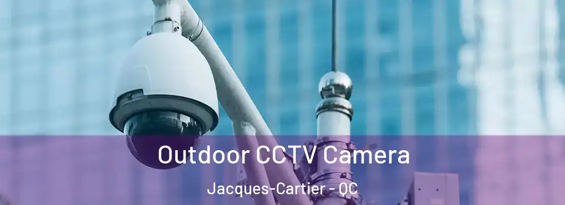  Outdoor CCTV Camera Jacques-Cartier - QC