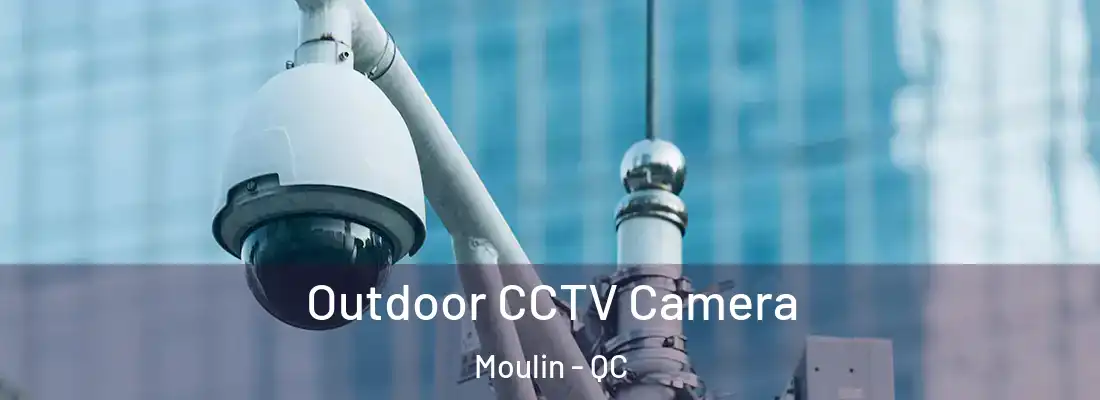  Outdoor CCTV Camera Moulin - QC