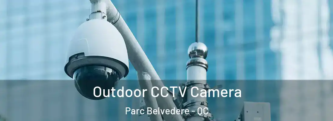  Outdoor CCTV Camera Parc Belvedere - QC