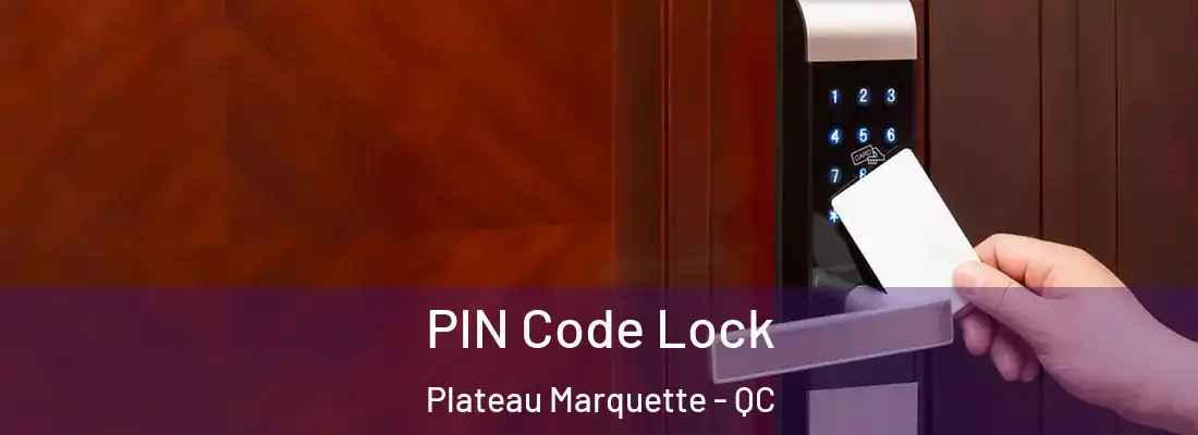  PIN Code Lock Plateau Marquette - QC