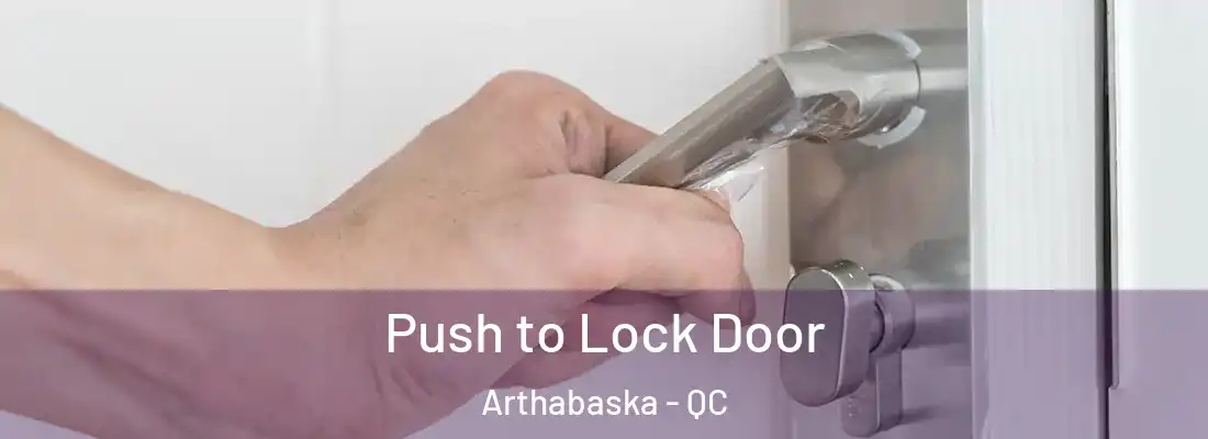  Push to Lock Door Arthabaska - QC
