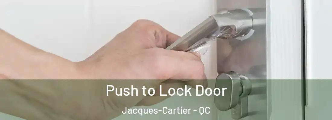  Push to Lock Door Jacques-Cartier - QC