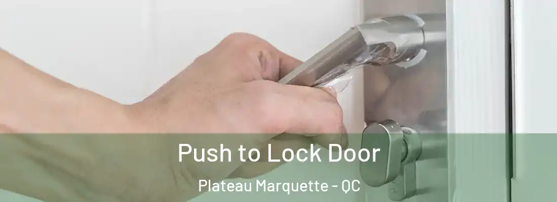  Push to Lock Door Plateau Marquette - QC