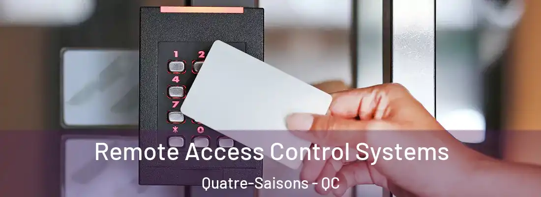  Remote Access Control Systems Quatre-Saisons - QC