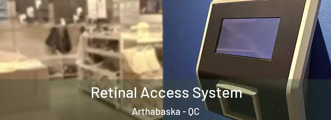  Retinal Access System Arthabaska - QC