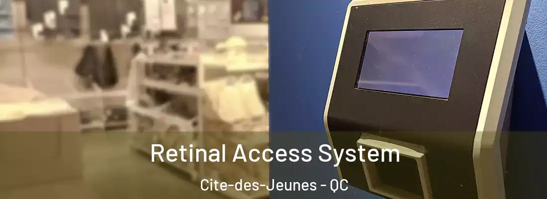  Retinal Access System Cite-des-Jeunes - QC
