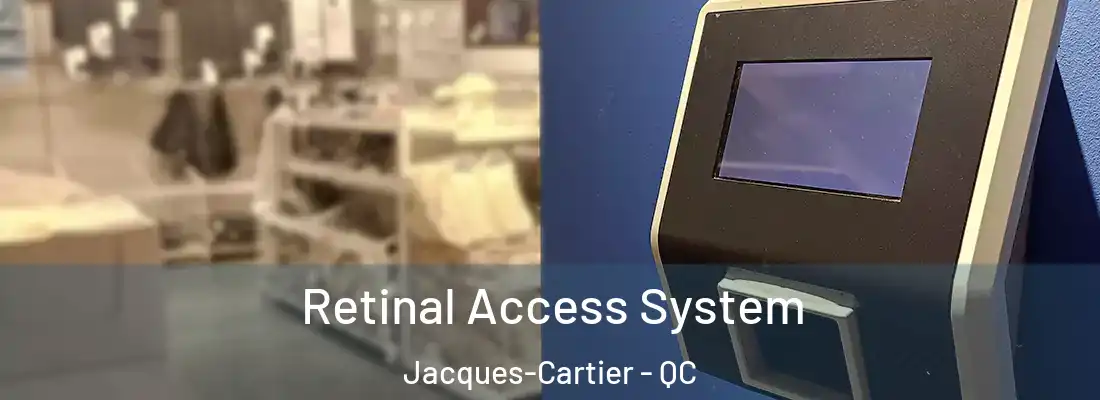  Retinal Access System Jacques-Cartier - QC