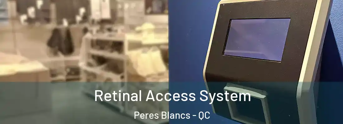  Retinal Access System Peres Blancs - QC