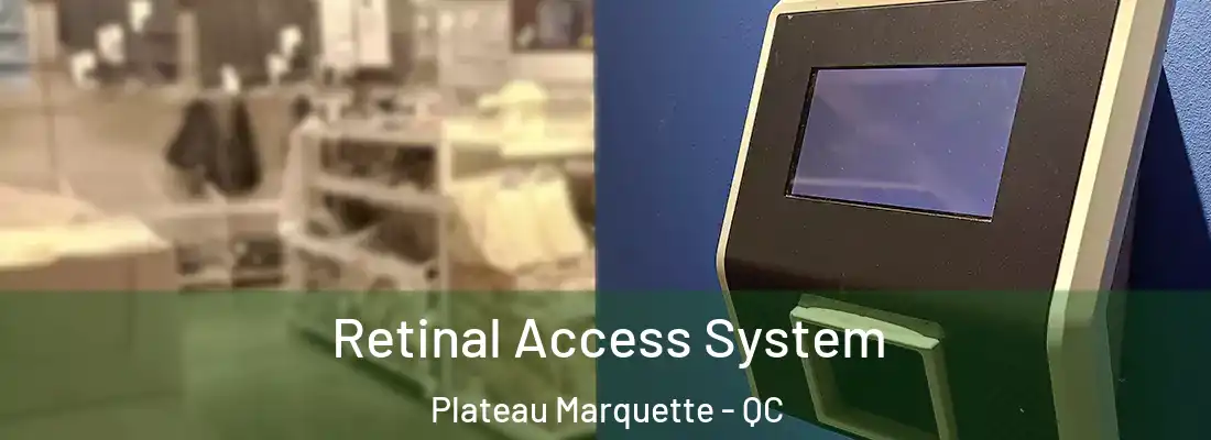  Retinal Access System Plateau Marquette - QC