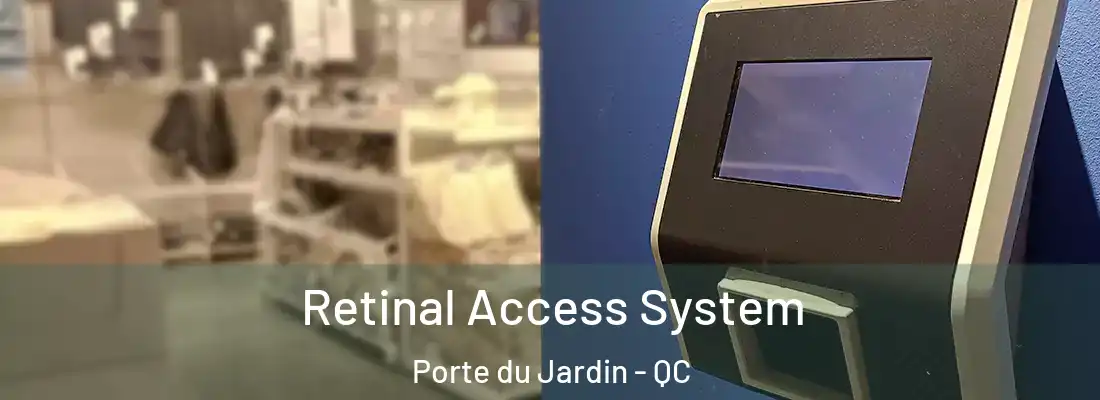  Retinal Access System Porte du Jardin - QC