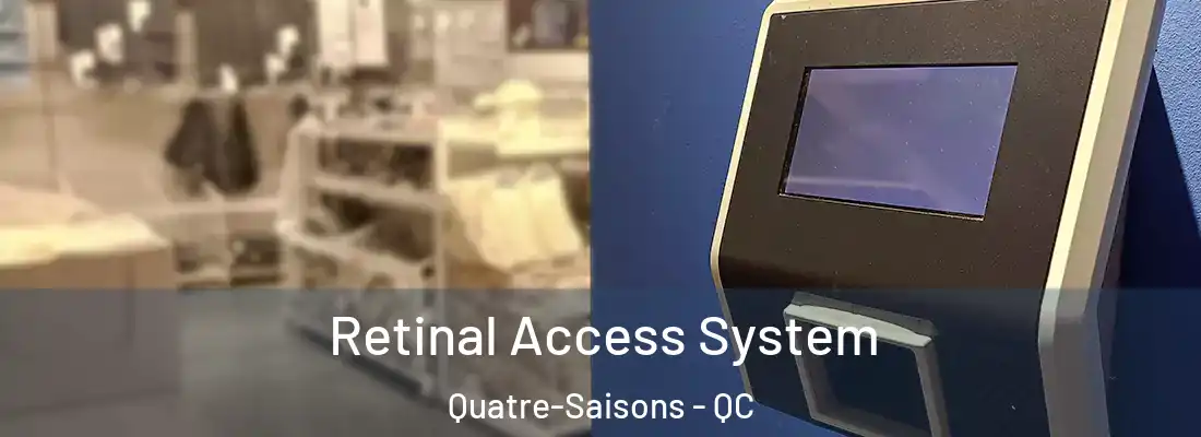  Retinal Access System Quatre-Saisons - QC