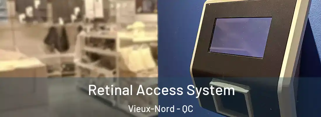  Retinal Access System Vieux-Nord - QC
