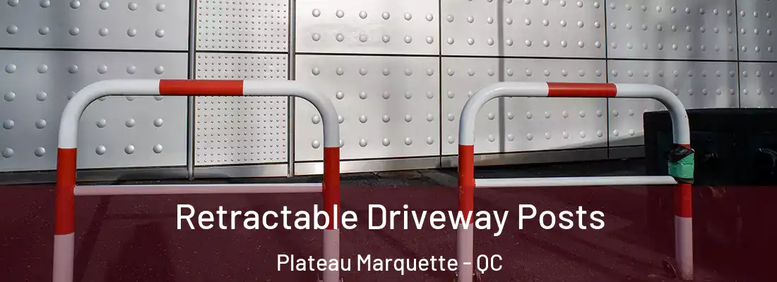  Retractable Driveway Posts Plateau Marquette - QC