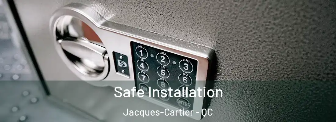  Safe Installation Jacques-Cartier - QC