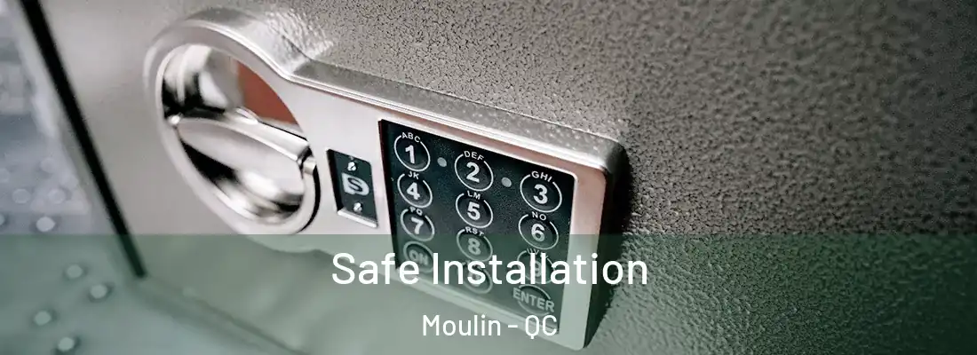  Safe Installation Moulin - QC