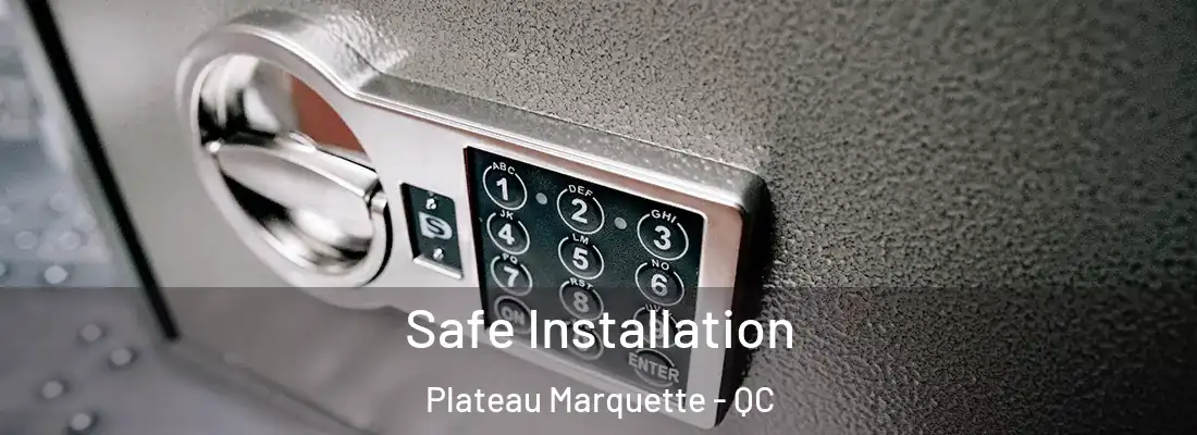  Safe Installation Plateau Marquette - QC