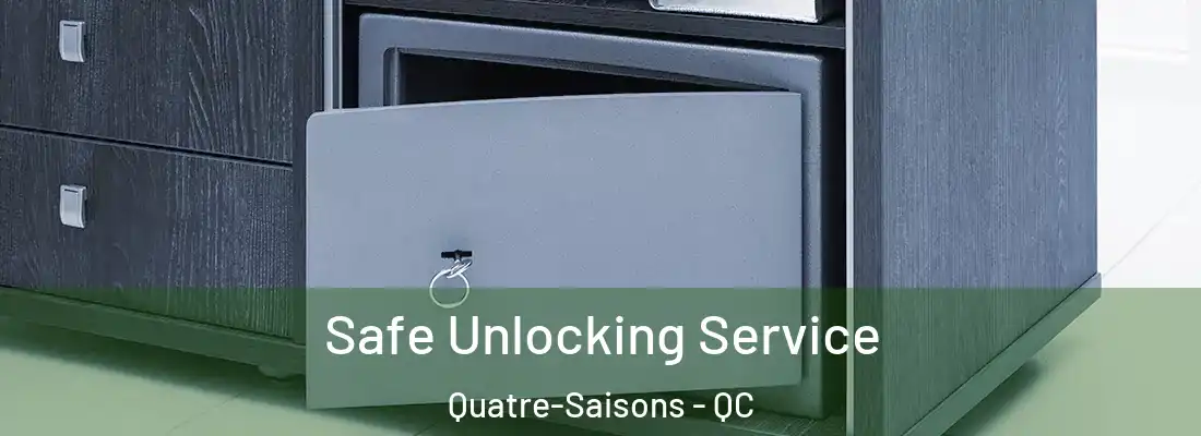  Safe Unlocking Service Quatre-Saisons - QC