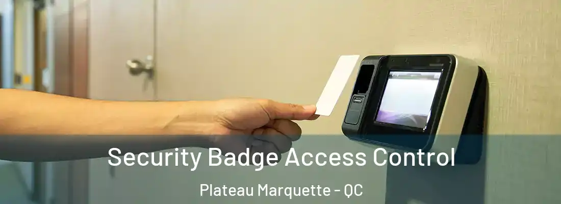  Security Badge Access Control Plateau Marquette - QC