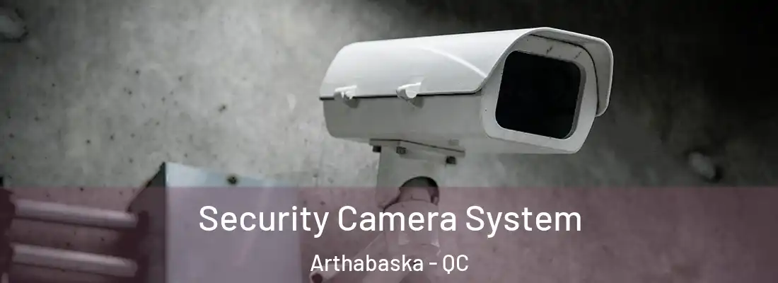  Security Camera System Arthabaska - QC