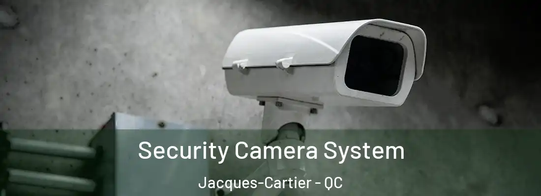  Security Camera System Jacques-Cartier - QC