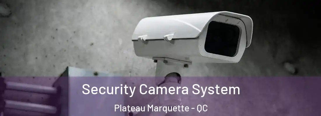  Security Camera System Plateau Marquette - QC