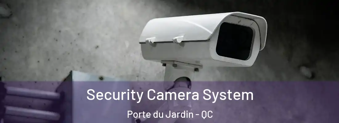  Security Camera System Porte du Jardin - QC
