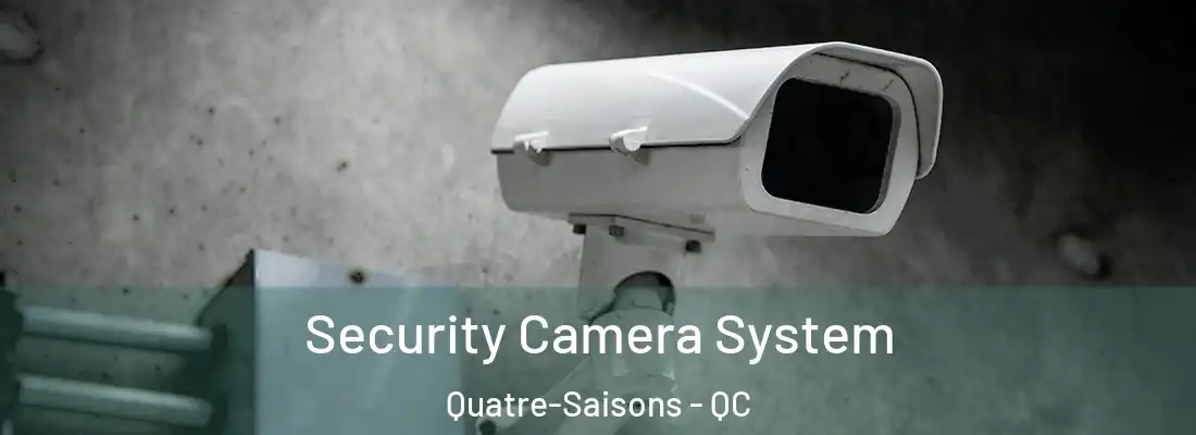  Security Camera System Quatre-Saisons - QC