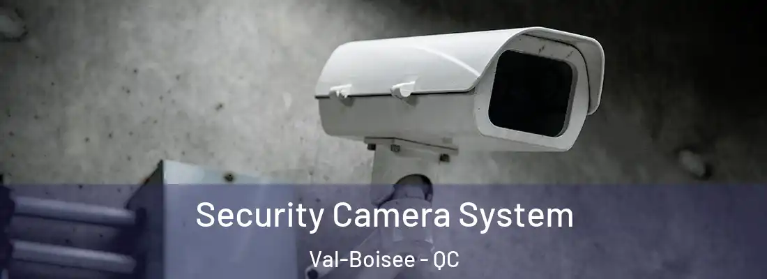  Security Camera System Val-Boisee - QC