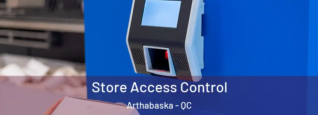  Store Access Control Arthabaska - QC