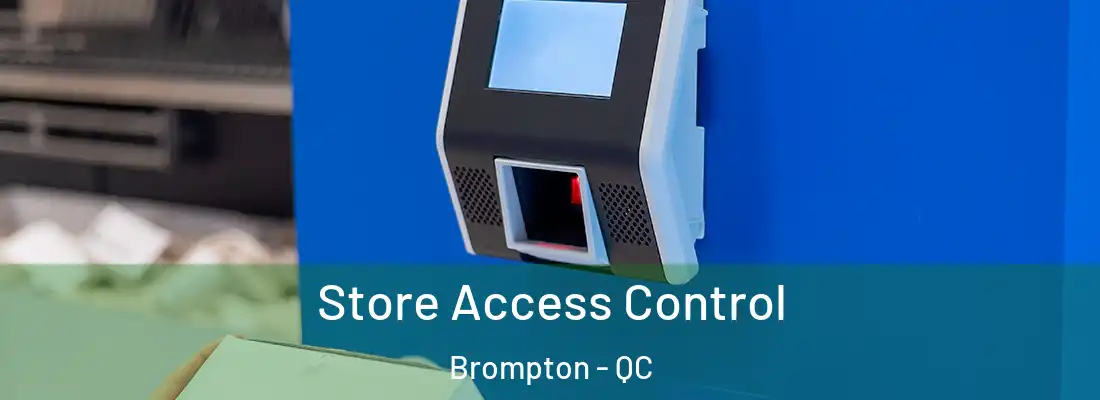  Store Access Control Brompton - QC
